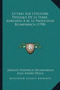portada Lettres Sur L'Histoire Physique De La Terre, Adressees A M. Le Professeur Blumenbach (1798) (in French)