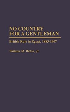 portada No Country for a Gentleman: British Rule in Egypt, 1883-1907 