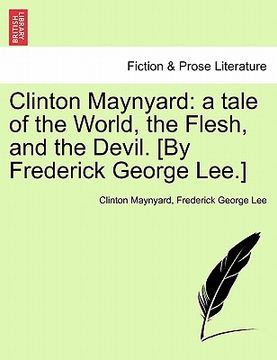 portada clinton maynyard: a tale of the world, the flesh, and the devil. [by frederick george lee.] (en Inglés)