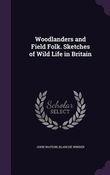 portada Woodlanders and Field Folk. Sketches of Wild Life in Britain (en Inglés)