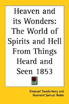 portada heaven and its wonders: the world of spirits and hell from things heard and seen 1853 (en Inglés)