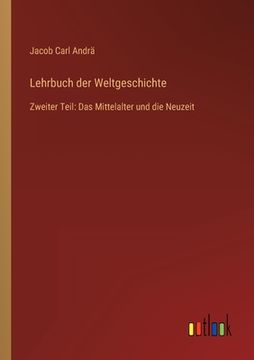 portada Lehrbuch der Weltgeschichte: Zweiter Teil: Das Mittelalter und die Neuzeit (en Alemán)