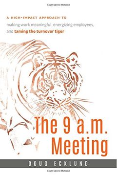 portada The 9 A. M. Meeting: A High-Impact Approach to Making Work Meaningful, Energizing Employees, and Taming the Turnover Tiger (in English)
