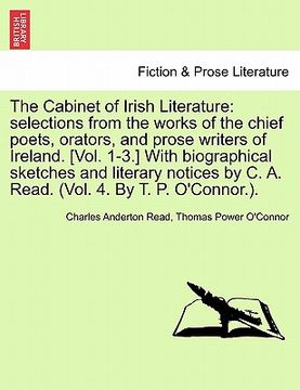 portada the cabinet of irish literature: selections from the works of the chief poets, orators, and prose writers of ireland. [vol. 1-3.] with biographical sk (en Inglés)