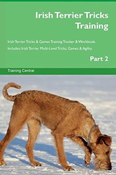 portada Irish Terrier Tricks Training Irish Terrier Tricks & Games Training Tracker & Workbook. Includes: Irish Terrier Multi-Level Tricks, Games & Agility. Part 2 (en Inglés)