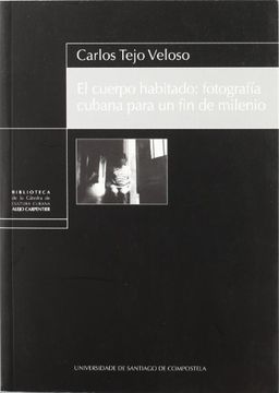 portada El Cuerpo Habitado: Fotografía Cubana Para un fin de Milenio (in Spanish)