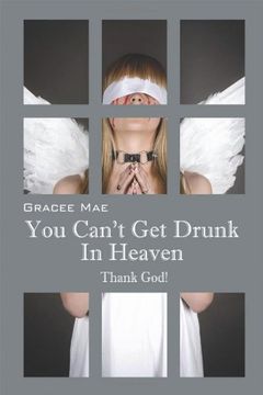 You Can't Get Drunk in Heaven: Thank God!