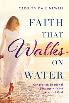 portada Faith That Walks on Water: Conquering Emotional Bondage With the Armor of god 
