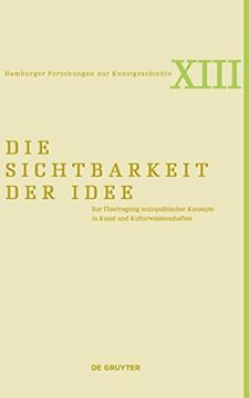 portada Die Sichtbarkeit Der Idee: Zur Übertragung Soziopolitischer Konzepte in Kunst Und Kulturwissenschaften (en Alemán)