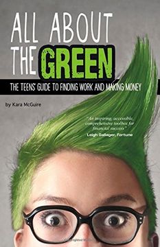 portada All about the Green: The Teens' Guide to Finding Work and Making Money (Financial Literacy for Teens)