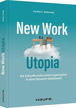 portada New Work Utopia: Die Zukunftsvision Einer Besseren Arbeitswelt (Haufe Fachbuch) (en Alemán)
