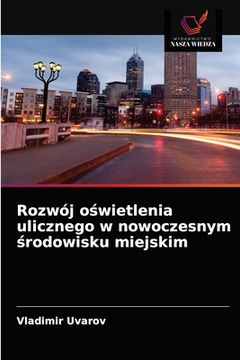 portada Rozwój oświetlenia ulicznego w nowoczesnym środowisku miejskim (en Polaco)