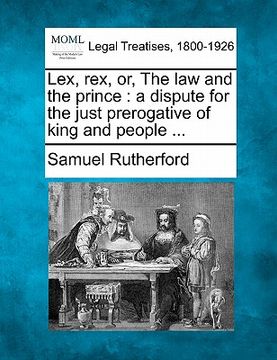 portada lex, rex, or, the law and the prince: a dispute for the just prerogative of king and people ... (en Inglés)
