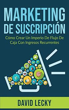 portada Marketing de Suscripción: Cómo Crear un Imperio de Flujo de Caja con Ingresos Recurrentes (in Spanish)