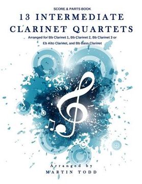 portada 13 Intermediate Clarinet Quartets: Score & Parts Book (in English)