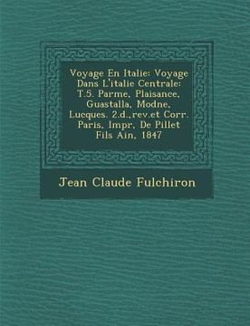 portada Voyage En Italie: Voyage Dans L'italie Centrale: T.5. Parme, Plaisance, Guastalla, Mod�ne, Lucques. 2.�d., rev.et Corr. Pa (in English)
