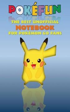 portada Pokefun - The best unofficial Notebook for Pokemon GO Fans: notebook, notepad, tablet, scratch pad, pad, gift booklet, Pokemon GO, Pikachu, birthday, 