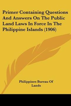 portada primer containing questions and answers on the public land laws in force in the philippine islands (1906) (en Inglés)