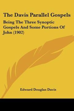 portada the davis parallel gospels: being the three synoptic gospels and some portions of john (1902) (en Inglés)