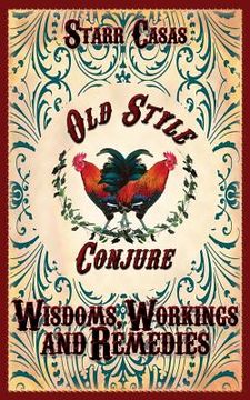 portada Old Style Conjure Wisdoms, Workings and Remedies (in English)