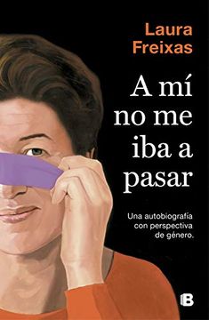 portada A mí no me iba a Pasar: Una Autobiografía con Perspectiva de Género (no Ficción) (in Spanish)