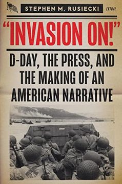 portada Invasion on: D-Day, the Press, and the Making of an American Narrative (in English)