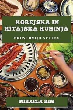 portada Korejska in Kitajska kuhinja: Okusi dviju svetov (en Esloveno)
