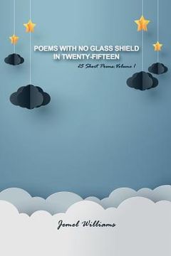 portada Poems with No Glass Shield in Twenty-fifteen: 25 Short Poems: Volume 1 (en Inglés)