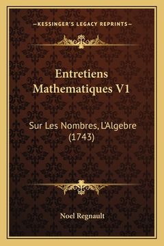 portada Entretiens Mathematiques V1: Sur Les Nombres, L'Algebre (1743) (en Francés)