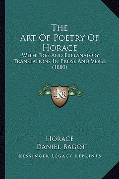 portada the art of poetry of horace: with free and explanatory translations in prose and verse (1880) (in English)
