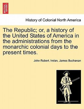 portada the republic; or, a history of the united states of america in the administrations from the monarchic colonial days to the present times. volume xiii.