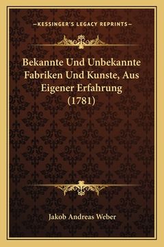 portada Bekannte Und Unbekannte Fabriken Und Kunste, Aus Eigener Erfahrung (1781) (en Alemán)