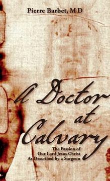 portada A Doctor at Calvary: The Passion of Our Lord Jesus Christ As Described by a Surgeon