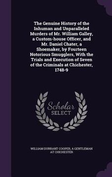 portada The Genuine History of the Inhuman and Unparalleled Murders of Mr. William Galley, a Custom-house Officer, and Mr. Daniel Chater, a Shoemaker, by Four (en Inglés)