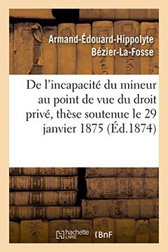 portada de L'Incapacite Du Mineur Au Point de Vue Du Droit Prive, These Soutenue Le 29 Janvier 1875 (Sciences Sociales) (French Edition)