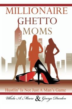 portada Millionaire Ghetto Moms: Hustling is not Just a Man's Game (en Inglés)