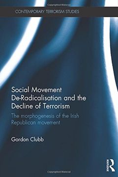 portada Social Movement De-Radicalisation and the Decline of Terrorism: The Morphogenesis of the Irish Republican Movement