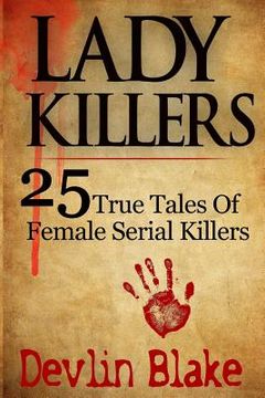 portada Lady Killers: 25 True Tales of Female Killers (en Inglés)