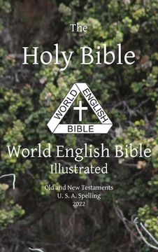 portada The Holy Bible: World English Bible Illustrated Old and New Testaments U. S. A. Spelling: World English (en Inglés)