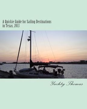 portada A Quickie Guide for Sailing Destinations in Texas, 2013 (en Inglés)
