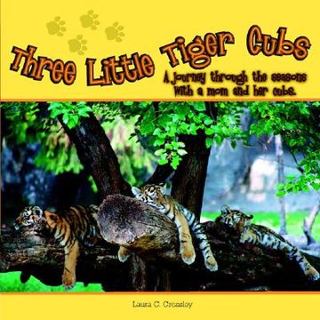 portada three little tiger cubs: a journey through the seasons with a mom and her cubs (en Inglés)