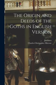 portada The Origin and Deeds of the Goths in English Version (en Inglés)