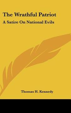 portada the wrathful patriot: a satire on national evils (en Inglés)