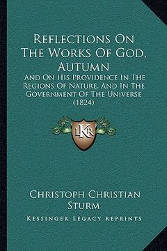 portada reflections on the works of god, autumn: and on his providence in the regions of nature, and in the government of the universe (1824)