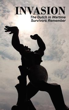 portada invasion: the dutch in wartime, survivors remember (en Inglés)