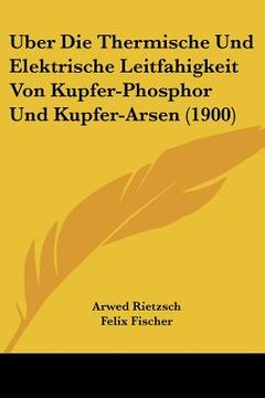portada Uber Die Thermische Und Elektrische Leitfahigkeit Von Kupfer-Phosphor Und Kupfer-Arsen (1900) (en Alemán)
