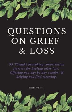 portada Questions on Grief & Loss: 99 Thought Provoking Conversation Starters for Healing After Loss. Offering You Day by Day Comfort & Helping You Find (en Inglés)