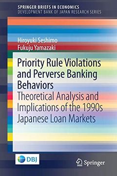 portada Priority Rule Violations and Perverse Banking Behaviors: Theoretical Analysis and Implications of the 1990S Japanese Loan Markets (Springerbriefs in Economics) 