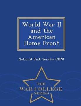 portada World War II and the American Home Front - War College Series (en Inglés)