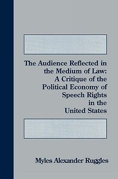 portada the audience reflected in the medium of law: a critique of the political economy of speech rights in the united states (en Inglés)